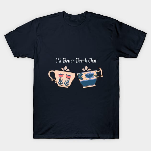 I'd Better Drink Tea T-Shirt by Cation Studio